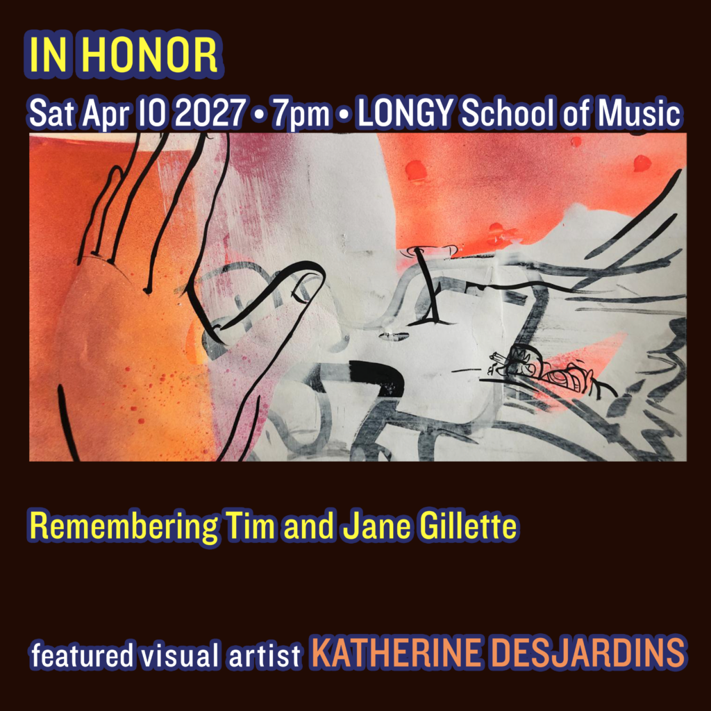 In Honor
Sat Apr 10 2027 7pm
Longy School of Music
Remembering Tim and Jane Gillette
featured visual artist Katherine Desjardins